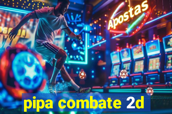 pipa combate 2d